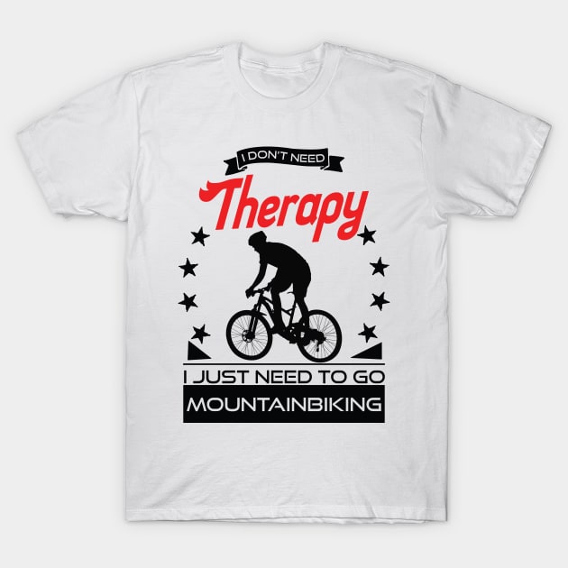 Mountain Biking - Better Than Therapy Gift For Mountain Bikers T-Shirt by OceanRadar